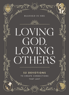 Loving God, Loving Others: 52 Devotions to Create Connections That Last (a 52-Week Devotional for Catholic Women)