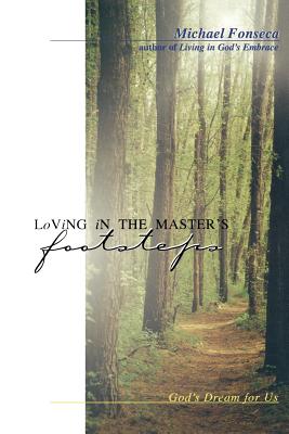 Loving in the Master's Footsteps: God's Dream for Us - Fonseca, Michael