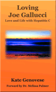 Loving Joe Gallucci: Love and Life with Hepatitis C - Genovese, Kate, and Palmer, Melissa, M.D. (Foreword by)