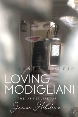 Loving Modigliani: The Afterlife of Jeanne Hbuterne - Lappin, Linda