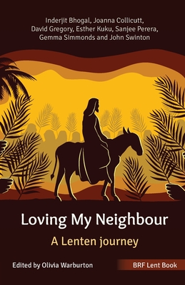 Loving My Neighbour: BRF Lent book - Bhogal, Inderjit, and Collicutt, Joanna, and Gregory, David