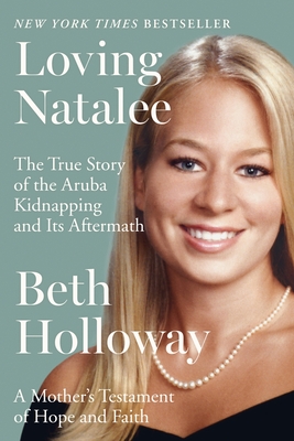Loving Natalee: A Mother's Testament of Hope and Faith - Holloway, Beth