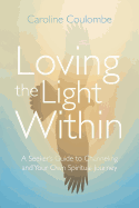 Loving the Light Within: A Seeker's Guide to Channeling and Your Own Spiritual Journey