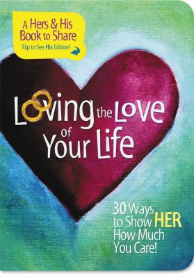 Loving the Love of Your Life: 30 Ways to Show Him/Her How Much You Care - Gilroy, Mark