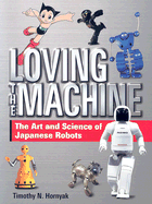 Loving the Machine: The Art and Science of Japanese Robots