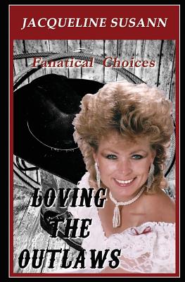 Loving the Outlaws: Fanatical Love Choices - Susann, Jacqueline