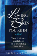 Loving the Skin You're in: Your Ultimate Guidebook in Nourishing Your Skin