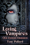 Loving Vampires: Our Undead Obsession