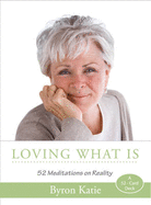 Loving What Is: 52 Meditations on Reality