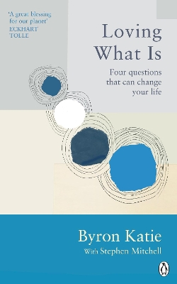 Loving What Is: Four Questions That Can Change Your Life - Katie, Byron, and Mitchell, Stephen