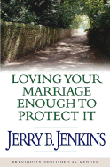 Loving Your Marriage Enough to Protect It - Jenkins, Jerry B