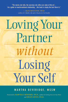 Loving Your Partner Without Losing Your Self - Beveridge, Martha, and Hendrix, Harville, PH D (Foreword by), and Hunt, Helen, PH D (Foreword by)