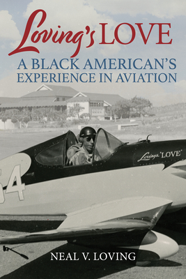 Loving's Love: A Black American's Experience in Aviation - Loving, Neal V