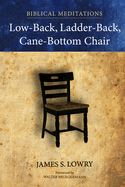 Low-Back, Ladder-Back, Cane-Bottom Chair: Biblical Meditations
