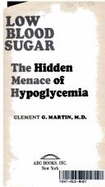 Low Blood Sugar: The Hidden Menace of Hypoglycemia