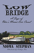 Low Bridge: A Saga of Ohio's Miami-Erie Canal - Stephan, Niaoma, and Stephan, Nioma