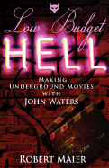 Low Budget Hell Making Underground Movies with John Waters