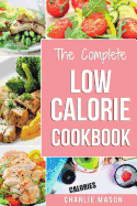 Low Calorie Cookbook: Low Calories Recipes Diet Cookbook Diet Plan Weight Loss Easy Tasty Delicious Meals: Low Calorie Food Recipes Snacks Cookbooks Low Fat Low Calorie Meals Healthy Low Calorie Book