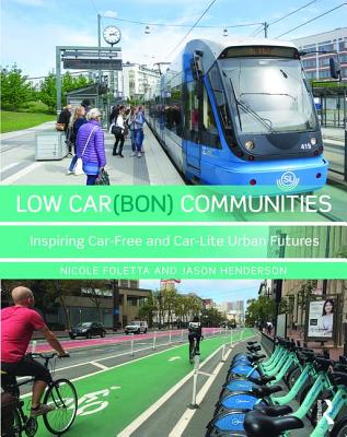 Low Car(bon) Communities: Inspiring car-free and car-lite urban futures - Foletta, Nicole