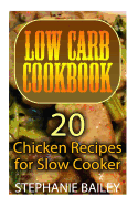 Low Carb Cookbook: 20 Chicken Recipes for Slow Cooker: (Low Carb Diet, Low Carb Recipes)