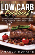 Low Carb Cookbook: Quick, Easy, and Delicious Low Carb Recipes for Weight Loss