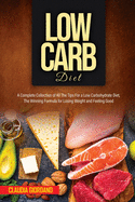 Low Carb Diet: A Complete Collection of All The Tips For a Low Carbohydrate Diet, The Winning Formula for Losing Weight and Feeling Good