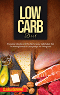 Low Carb Diet: A Complete Collection of All The Tips For a Low Carbohydrate Diet, The Winning Formula for Losing Weight and Feeling Good