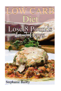 Low Carb Diet: Lose 8 Pounds in 7 Days: (Low Carb Diet, Low Carb Recipes)
