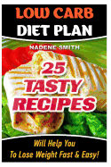 Low Carb Diet Plan: 25 Tasty Recipes Will Help You To Lose Weight Fast & Easy!: Low Carb Cookbook, Low Carb Recipes, Low Carb Diet, Low Carb, Low Carb Slow Cooker, Low Carb Diet Plan, Low Carb Food