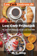 Low Carb Frhstck: 76 Low Carb Rezepte bei der Low Carb Dit: (Farbversion)