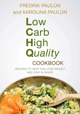 Low Carb High Quality Cookbook: Recipes to Help You Lose Weight and Stay in Shape - Pauln, Fredrik, and Pauln, Karoliina