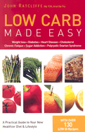 Low Carb Made Easy: Weight Loss, Diabetes, Heart Disease, Cholesterol, Chronic Fatigue, Sugar Addiction, Polycystic Ovarian Syndrome - Ratcliffe, John, and Van Styn, Cherie