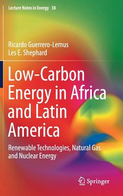 Low-Carbon Energy in Africa and Latin America: Renewable Technologies, Natural Gas and Nuclear Energy - Guerrero-Lemus, Ricardo, and Shephard, Les E