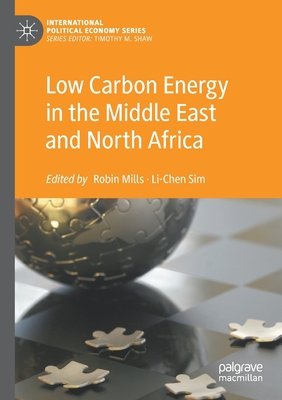 Low Carbon Energy in the Middle East and North Africa - Mills, Robin (Editor), and Sim, Li-Chen (Editor)