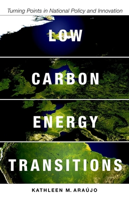 Low Carbon Energy Transitions: Turning Points in National Policy and Innovation - Arajo, Kathleen
