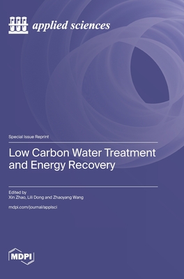 Low Carbon Water Treatment and Energy Recovery - Zhao, Xin (Guest editor), and Dong, Lili (Guest editor), and Wang, Zhaoyang (Guest editor)