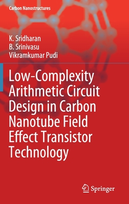 Low-Complexity Arithmetic Circuit Design in Carbon Nanotube Field Effect Transistor Technology - Sridharan, K, and Srinivasu, B, and Pudi, Vikramkumar