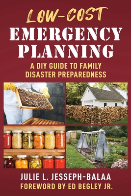 Low-Cost Emergency Planning: A DIY Guide to Family Disaster Preparedness - Jesseph-Balaa, Julie L, and Begley, Ed, Jr. (Foreword by)