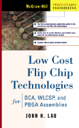 Low Cost Flip Chip Technologies for Dca, Wlcsp, and Pbga Assemblies - Lau, John H, and Wong, C P (Foreword by)