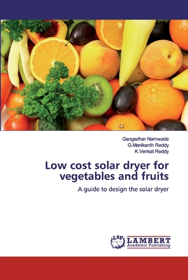 Low cost solar dryer for vegetables and fruits - Namwade, Gangadhar, and Reddy, G Manikanth, and Reddy, K Venkat