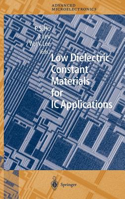 Low Dielectric Constant Materials for IC Applications - Ho, Paul S (Editor), and Leu, Jihperng (Editor), and Lee, Wei William (Editor)