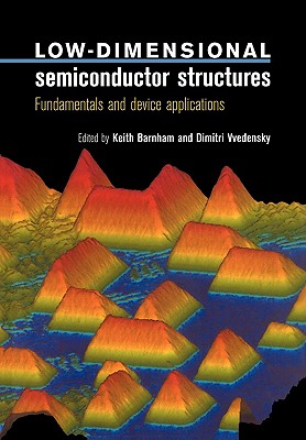 Low-Dimensional Semiconductor Structures - Barnham, Keith, PH.D. (Editor), and Vvedensky, Dimitri, PH.D. (Editor)