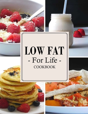 Low Fat For Life Cookbook: A Low Fat Cookbook with Over 150 Quick & Easy Recipes - Hoang, Nguyen Vuong