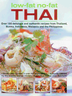 Low-Fat, No-Fat Thai & South-East Asian Cookbook: Over 150 Low-Fat Recipes from Thailand, Burma, Indonesia, Malaysia and the Philippines, with Over 750 Step-By-Step Photographs