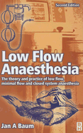 Low Flow Anaesthesia: The Theory and Practice of Low Flow, Minimal Flow and Closed System Anaesthesia