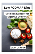 Low FODMAP Diet: Gut-Friendly Relief for Digestive Comfort