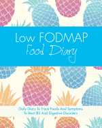 Low Fodmap Food Diary: Diet Diary to Track Foods and Symptoms to Beat Ibs and Digestive Disorders