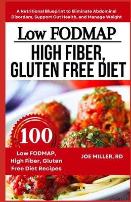 Low FODMAP, High Fiber, Gluten Free Diet: A Nutritional Blueprint to Eliminate Abdominal Disorders, Support Gut Health, and Manage Weight - Miller Rd, Joe