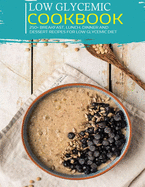 Low Glycemic Cookbook: 250+ Breakfast, Lunch, Dinner and Dessert Recipes for Low Glycemic Diet