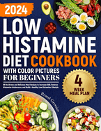 Low Histamine Diet Cookbook with Color Pictures for Beginners: 88 No-Stress and Delicious Meal Recipes to Increase DAO, Reverse Histamine Intolerance, and Build a Healthy Low Histamine Lifestyle